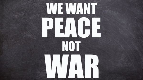 we want peace not war