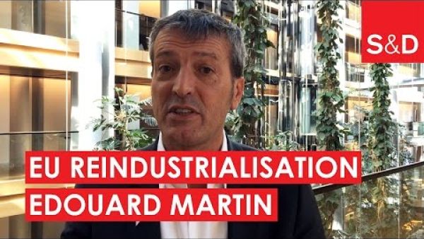 Edouard Martin on European Reindustrialisation Policy